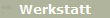 Werkstatt